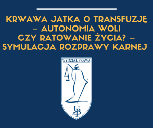 Krwawa jatka o transfuzję – autonomia woli czy ratowanie życia – symulacja rozprawy karnej