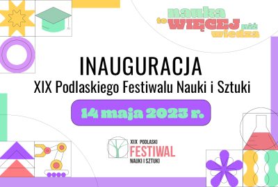 Grafika informująca o inauguracji Podlaskiego Festiwalu Nauki i Sztuki